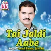 Tai Jaldi Aabe